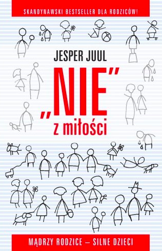 Jesper Juul. „NIE” z miłości. Mądrzy rodzice - silne dzieci.